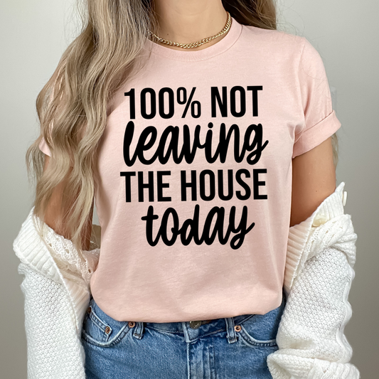 100% Not Leaving the House Today