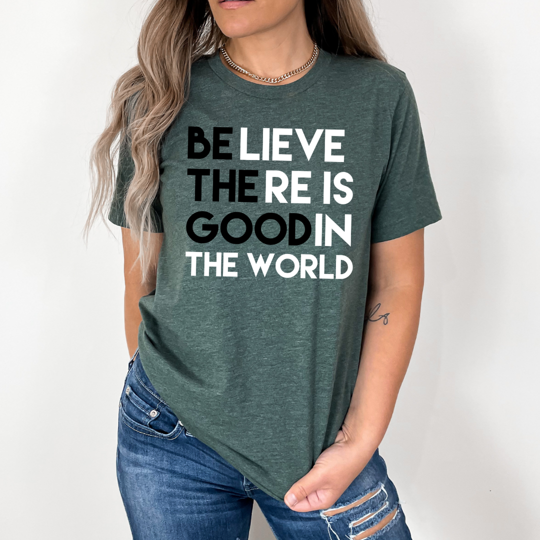 Believe there is Good