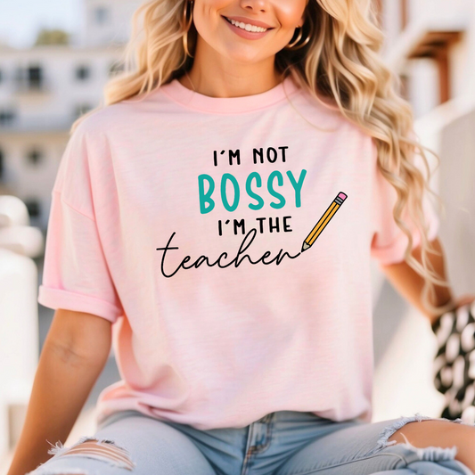I'm Not Bossy I'm The Teacher