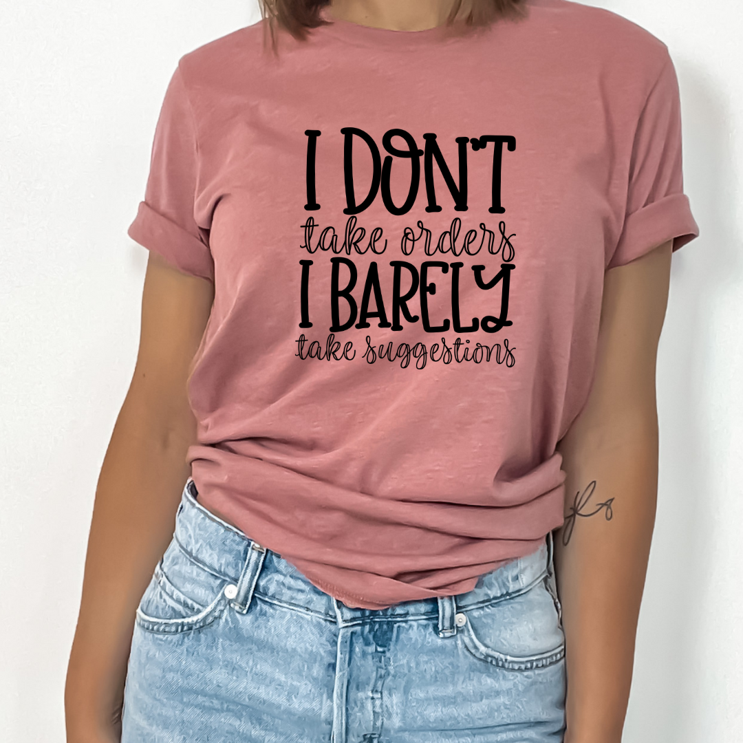 I Don't Take Orders I Barely Take Suggestion