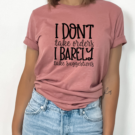 I Don't Take Orders I Barely Take Suggestion