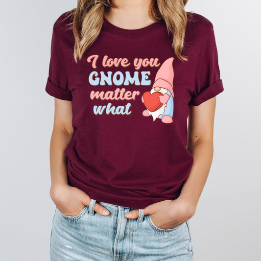 I Love You Gnome Matter What
