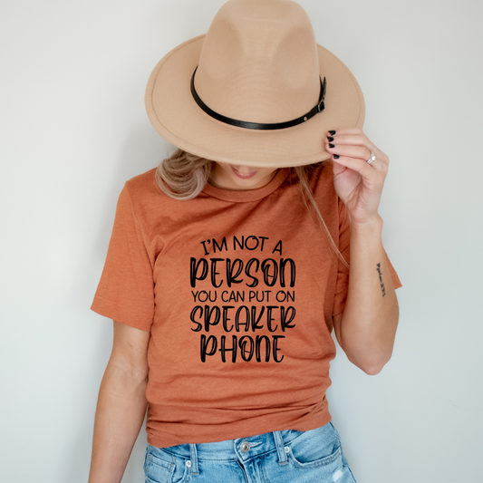 I'm Not a Person you can put on Speaker Phone
