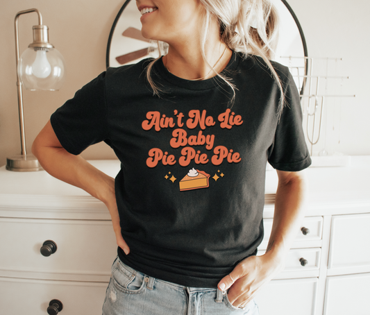 Ain't No Lie Baby Pie Pie Pie